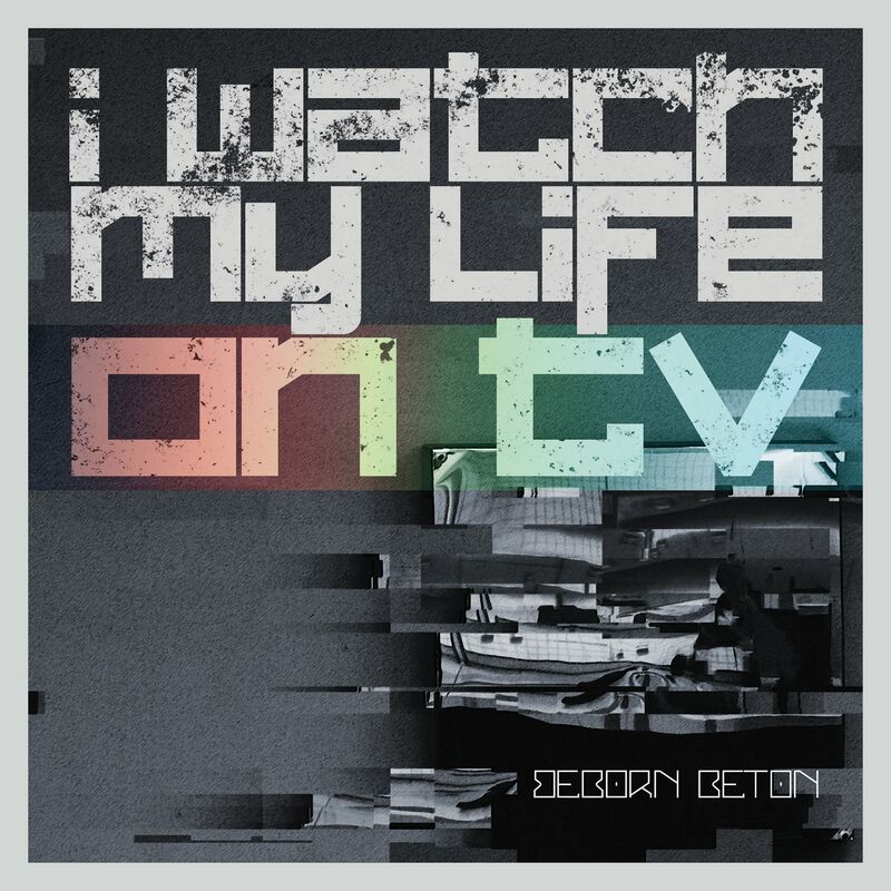 Beborn Beton - I Watch My Life On TV